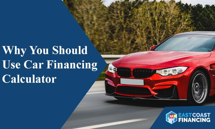 Why You Should Use Car Financing Calculator