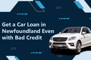 5 Easy Steps to Get a Car Loan in Newfoundland Even with Bad Credit